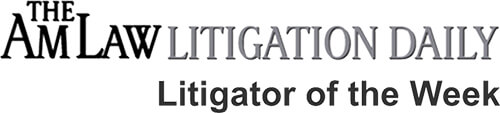 The AM Law Litigation Daily - Litigator of the Week